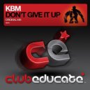 KBM - Don\'t Give It Up (Original Mix)