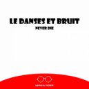 Le Danses Et Bruit - Never Die