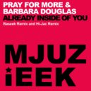 Pray For More & Barbara Douglas - Already Inside Of You