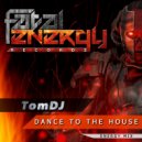 TomDJ - Dance To The House