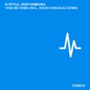 K-Style, Iker Domaika - Take Me Home (Diego Gonzalez Remix)