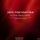 Jack Mandarinka - In The Party