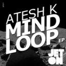 Atesh K - Mind Loop