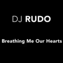 Dj Rudo - Breathing Me Our Hearts