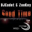 DJ Cadet & Zookey - Good Time Live (Original Mix)
