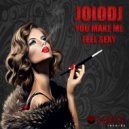JoioDJ - You Make Me Feel Sexy