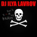 DJ Ilya Lavrov - Don't F**k My Brain