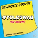 Psychotic Giraffe - Yolo Swag (Malcolm Flex Remix)