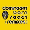Domineeky - Born Ready (Domineeky Funky Dub)