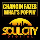 Changin Fazes - What's Poppin'