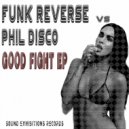 Funk Reverse vs Phil Disco - Good Fight