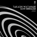 Takashi Watanabe - Slow Minimalism 02