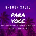 Gregor Salto - Para Voce (Dj Vincenzino & Sandro Murru Tribal Mashup)