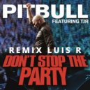 Pitbull ft. TJR - Don\'t Stop The Party (Remix Luis R)