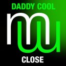 Daddy Cool - Close (Original Mix)