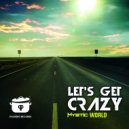 Mysticworld - Let\'s Get Crazy (Original Mix)