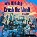 John Alishking - Crush the Mood (Original Mix)