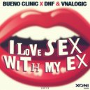 Bueno Clinic vs. DNF & Vnalogic - I Love Sex With My Ex