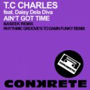 T.C Charles feat. Daisy Dela Diva - Ain\'t Got Time (Rhythmic Groove`s Too Damn Funky Remix)