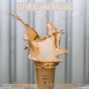 Chill Cafe Music - Spacious Moment for Classy Restaurants