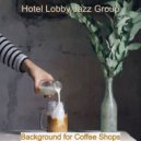 Hotel Lobby Jazz Group - Ambience for Coffee Shops