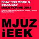 Pray For More & Inaya Day - Made For Me 2015 (Roberto Lopez Remix)