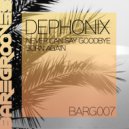 Dephonix - Never Can Say Goodbye (Original Mix)