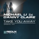 Michael Li feat. Danny Claire - Take You Away