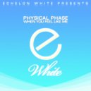 Physical Phase - When You Feel Like Me (Original Mix)