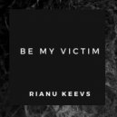 Rianu Keevs - Be my victim