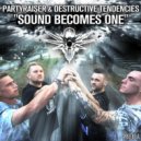 Partyraiser & Destructive Tendencies - Sound Becomes One