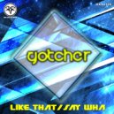 Gotcher - Say Wha (Original Mix)