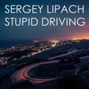 Sergey Lipach - Stupid Driving (Original Mix)