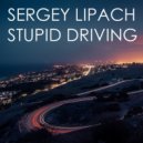 Sergey Lipach - Stupid Driving