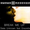 State Unknown feat Graziella - Break Me Up (Radio Version)