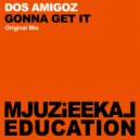 Dos Amigoz - Gotta Get It (Original Mix)