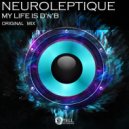 Neuroleptique - My Life Is D\'n\'B (Original Mix)