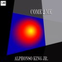 Alphonso King Jr - Come 2 Me