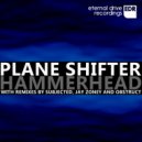 Plane Shifter - Hammerhead (Obstruct Remix)
