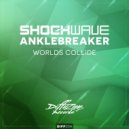 Shockwave & Anklebreaker - Worlds Collide (Original Mix)