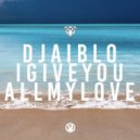 DJ Aiblo - I Give You All My Love