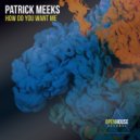 Patrick Meeks - How Do You Want Me
