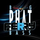 Ferry - Big Phat Bass