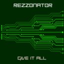 Rezzonator - Give It All