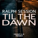 Ralph Session - Til The Dawn (Original Mix)