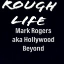 Mark Rogers aka Hollywood Beyond - Rough Life (Our Time Is Now)