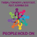 Twism & Tom Novy & Wavy dot. feat. Karmina Dai - People Hold On (Radio Edit)