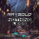 Raybold - Nothing Less
