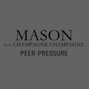 Mason feat. Champagne Champagne - Peer Pressure