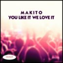 Makito - You Like It We Love It (Original Mix)